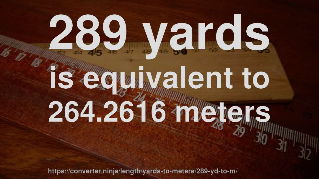 289 yards is equivalent to 264.2616 meters