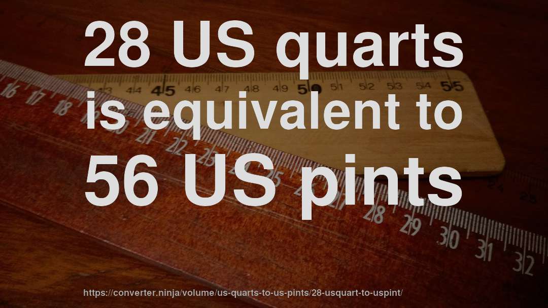 28 US quarts is equivalent to 56 US pints