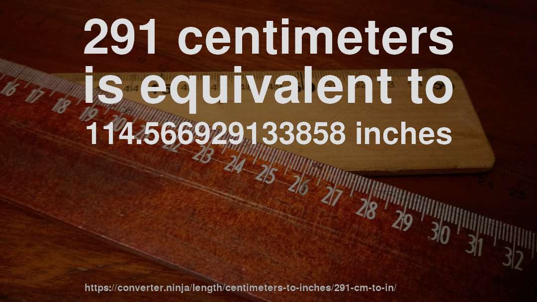 291 centimeters is equivalent to 114.566929133858 inches
