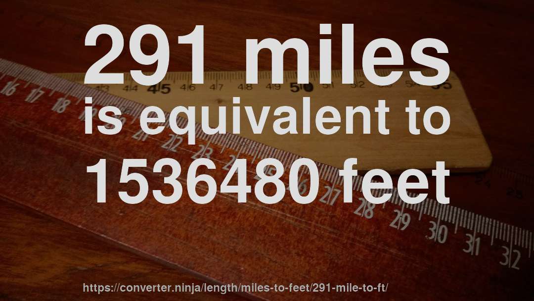 291 miles is equivalent to 1536480 feet