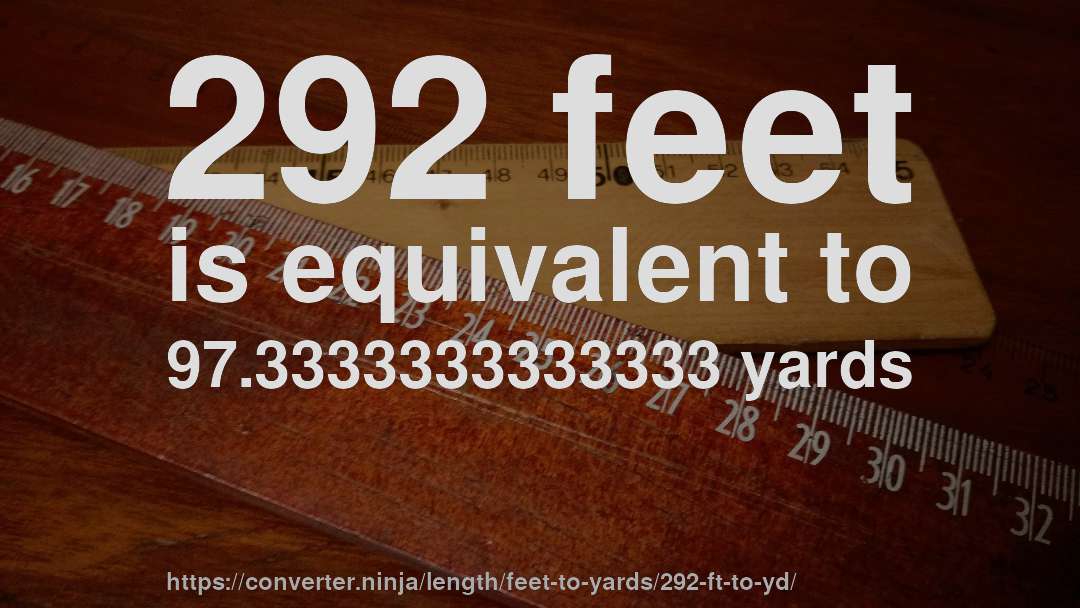 292 feet is equivalent to 97.3333333333333 yards