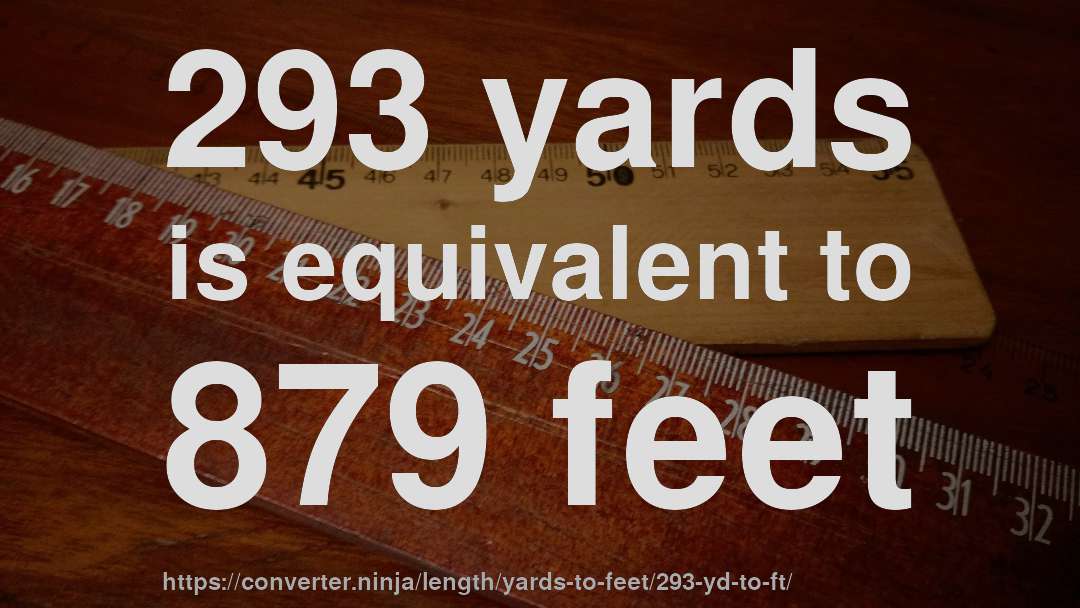 293 yards is equivalent to 879 feet