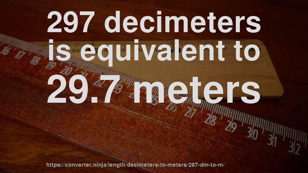 297 decimeters is equivalent to 29.7 meters