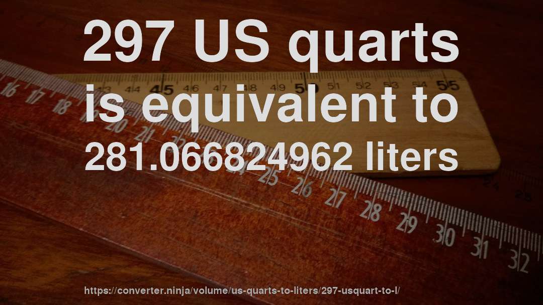 297 US quarts is equivalent to 281.066824962 liters