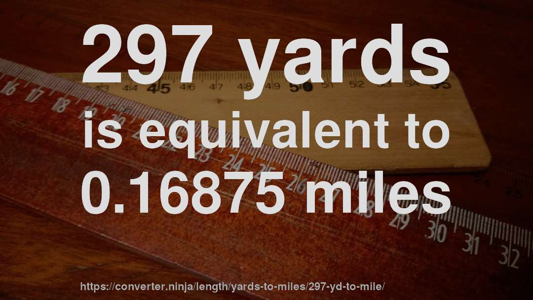 297 yards is equivalent to 0.16875 miles
