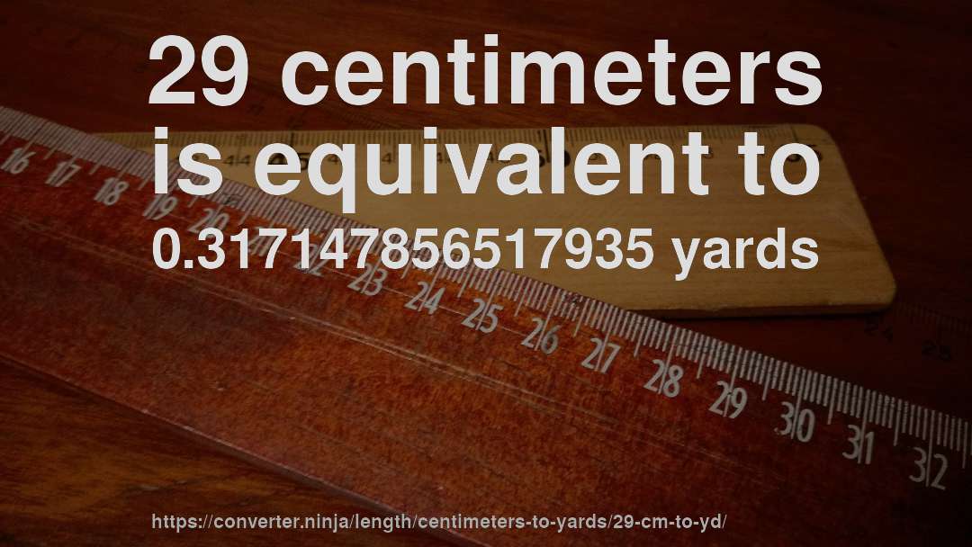 29 centimeters is equivalent to 0.317147856517935 yards
