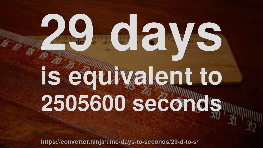 29 days is equivalent to 2505600 seconds