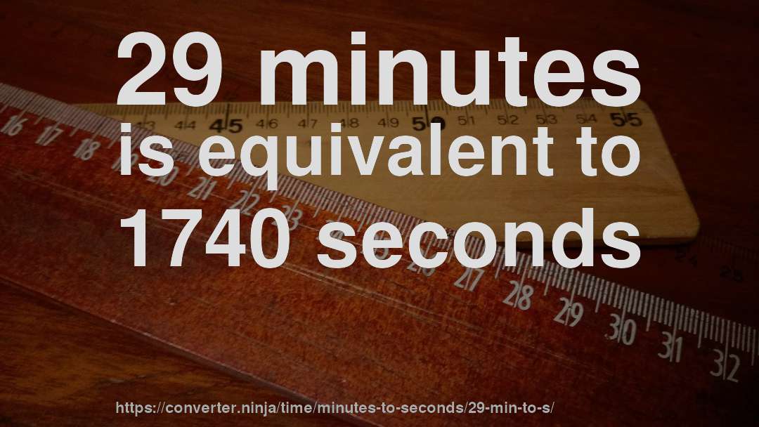 29 minutes is equivalent to 1740 seconds