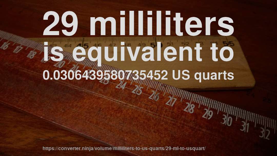 29 milliliters is equivalent to 0.0306439580735452 US quarts