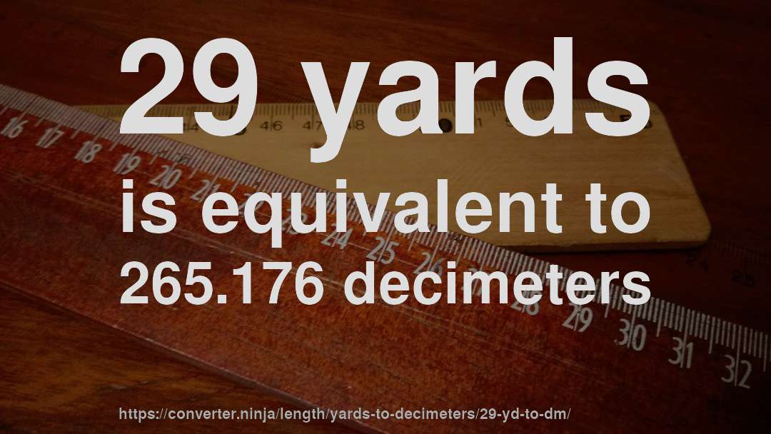 29 yards is equivalent to 265.176 decimeters