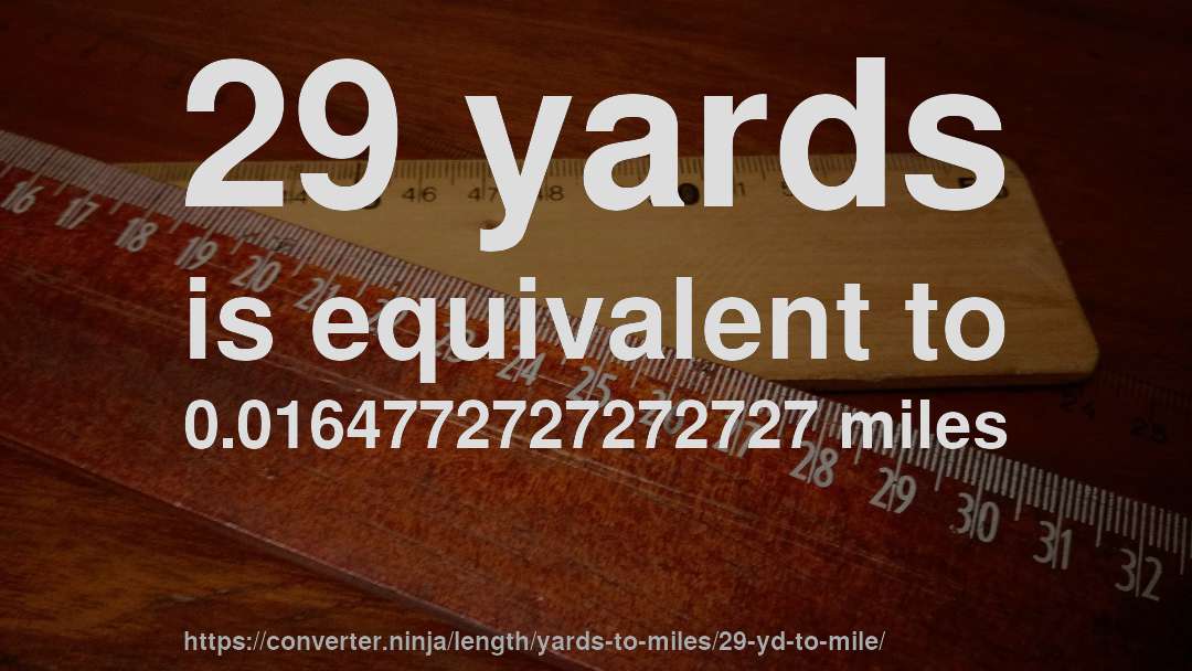 29 yards is equivalent to 0.0164772727272727 miles