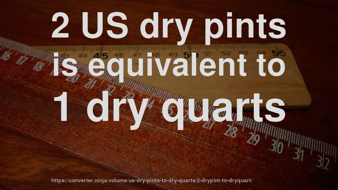 2 US dry pints is equivalent to 1 dry quarts