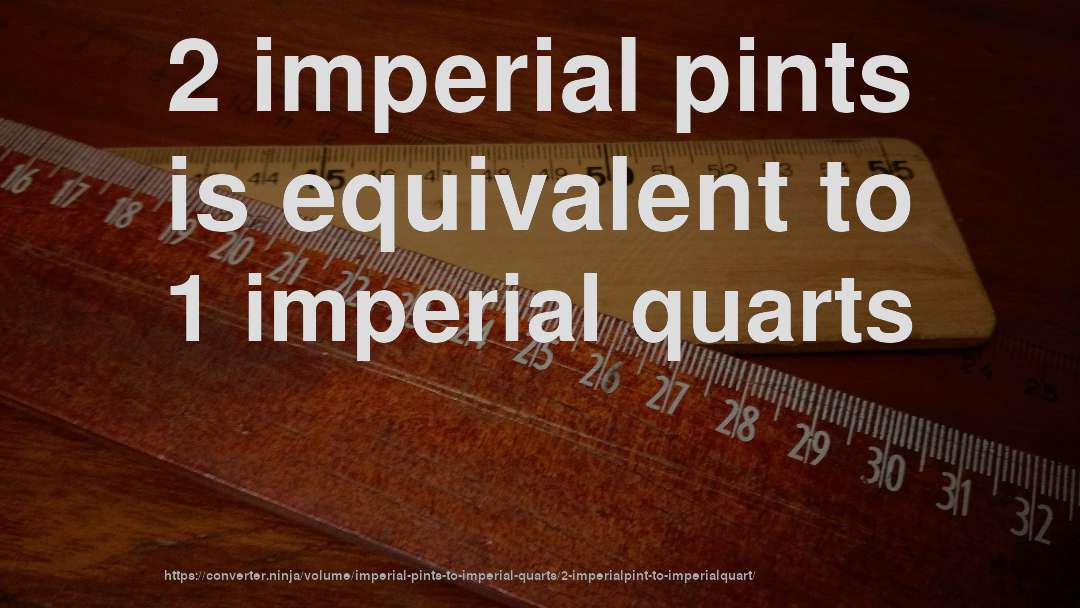 2 imperial pints is equivalent to 1 imperial quarts