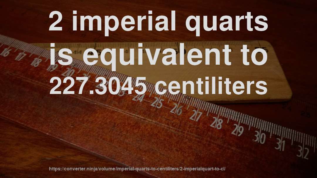 2 imperial quarts is equivalent to 227.3045 centiliters