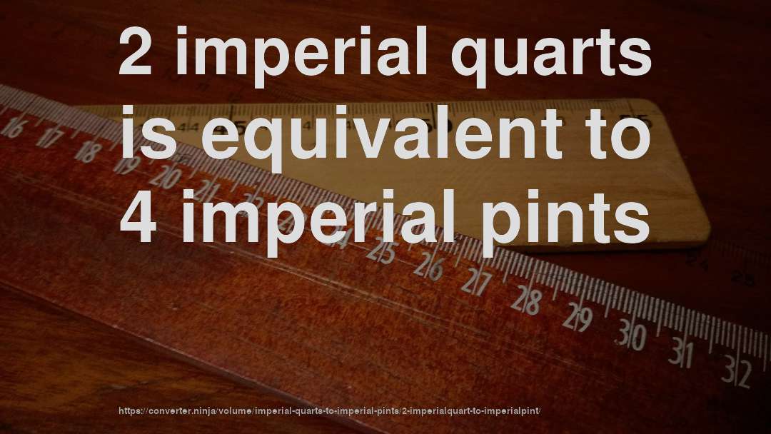 2 imperial quarts is equivalent to 4 imperial pints