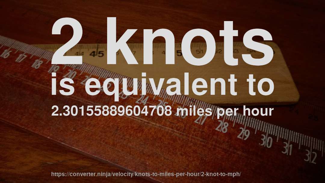 2 knots is equivalent to 2.30155889604708 miles per hour