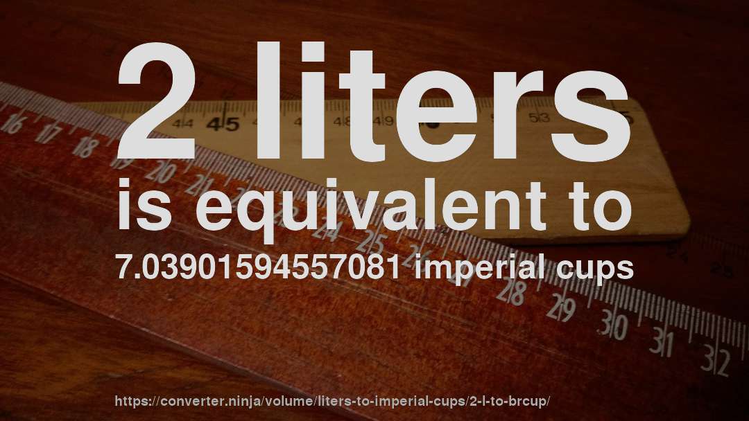 2 liters is equivalent to 7.03901594557081 imperial cups