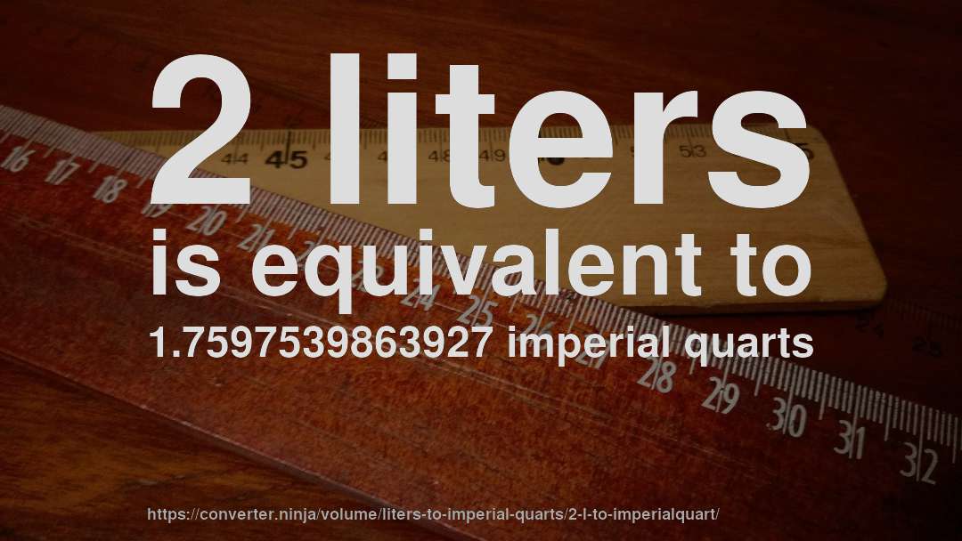 2 liters is equivalent to 1.7597539863927 imperial quarts