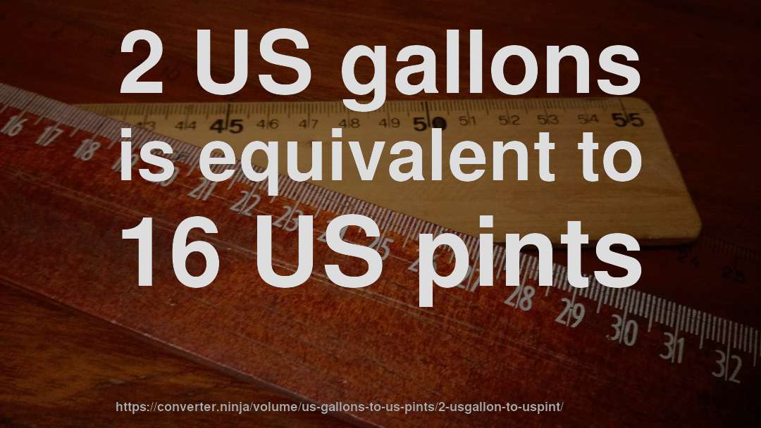 2 US gallons is equivalent to 16 US pints