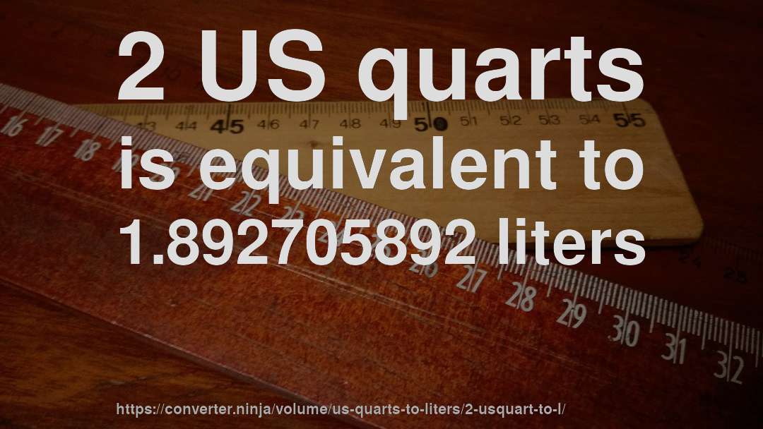 2 US quarts is equivalent to 1.892705892 liters