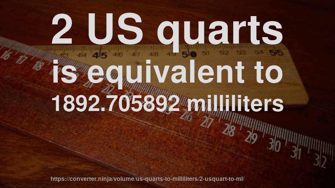 2 US quarts is equivalent to 1892.705892 milliliters