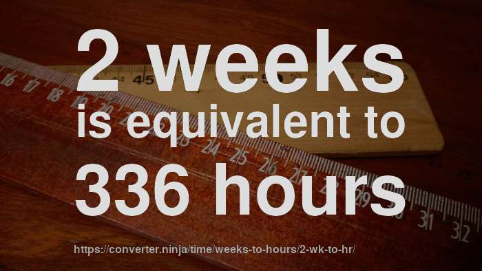 2-wk-to-hr-how-long-is-2-weeks-in-hours-convert