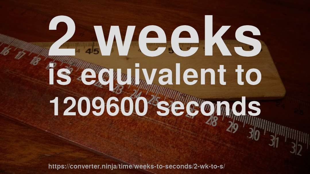 2 weeks is equivalent to 1209600 seconds