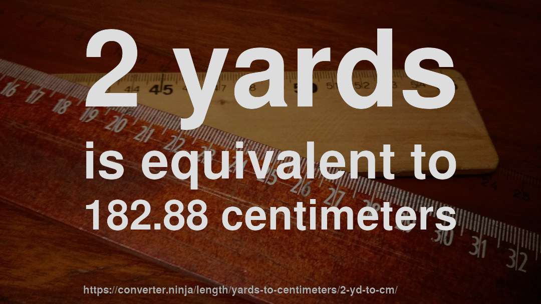 2 yards is equivalent to 182.88 centimeters