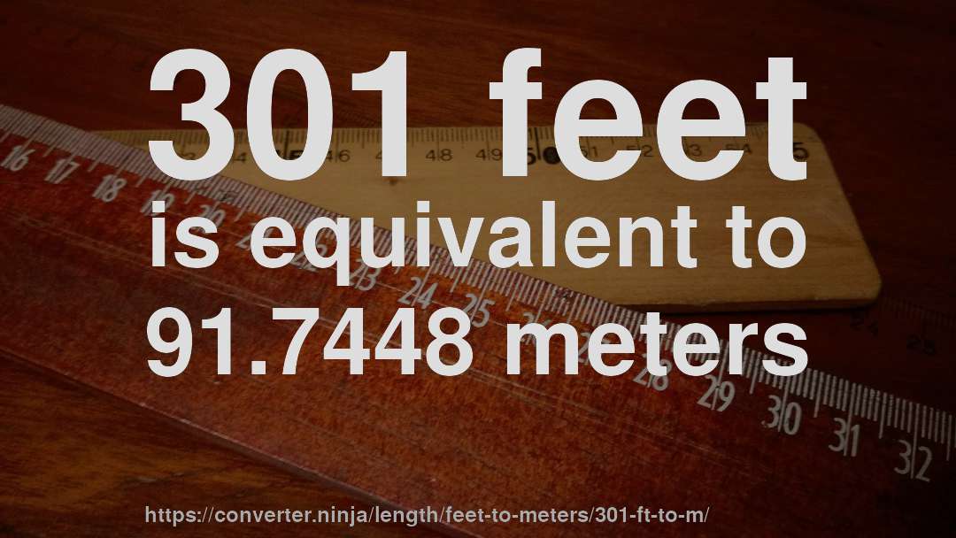 301 feet is equivalent to 91.7448 meters