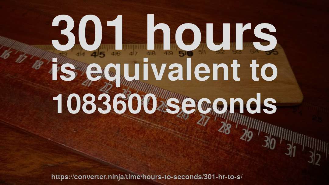 301 hours is equivalent to 1083600 seconds