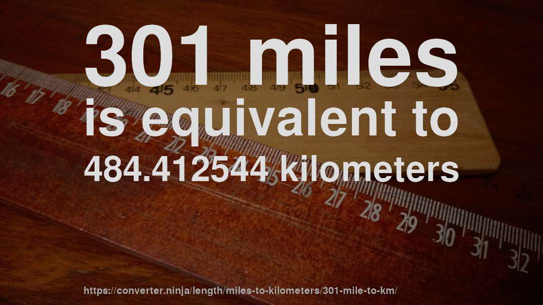 301 miles is equivalent to 484.412544 kilometers