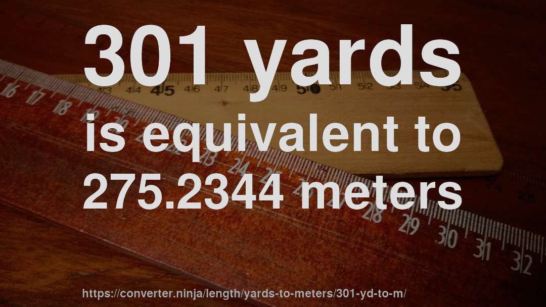 301 yards is equivalent to 275.2344 meters