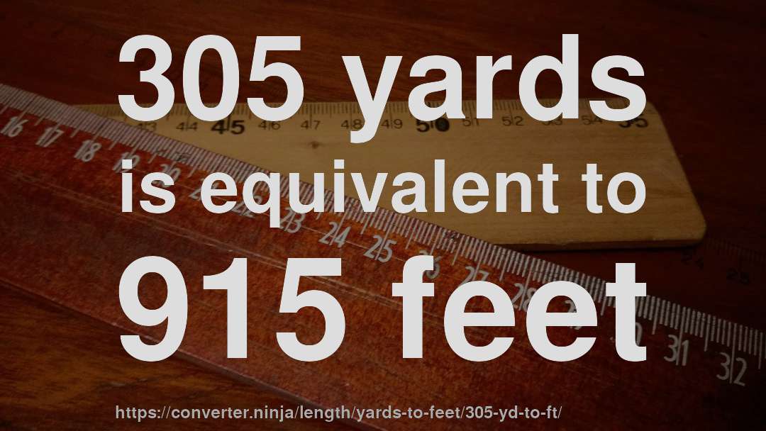 305 yards is equivalent to 915 feet