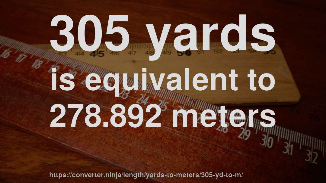 305 yards is equivalent to 278.892 meters