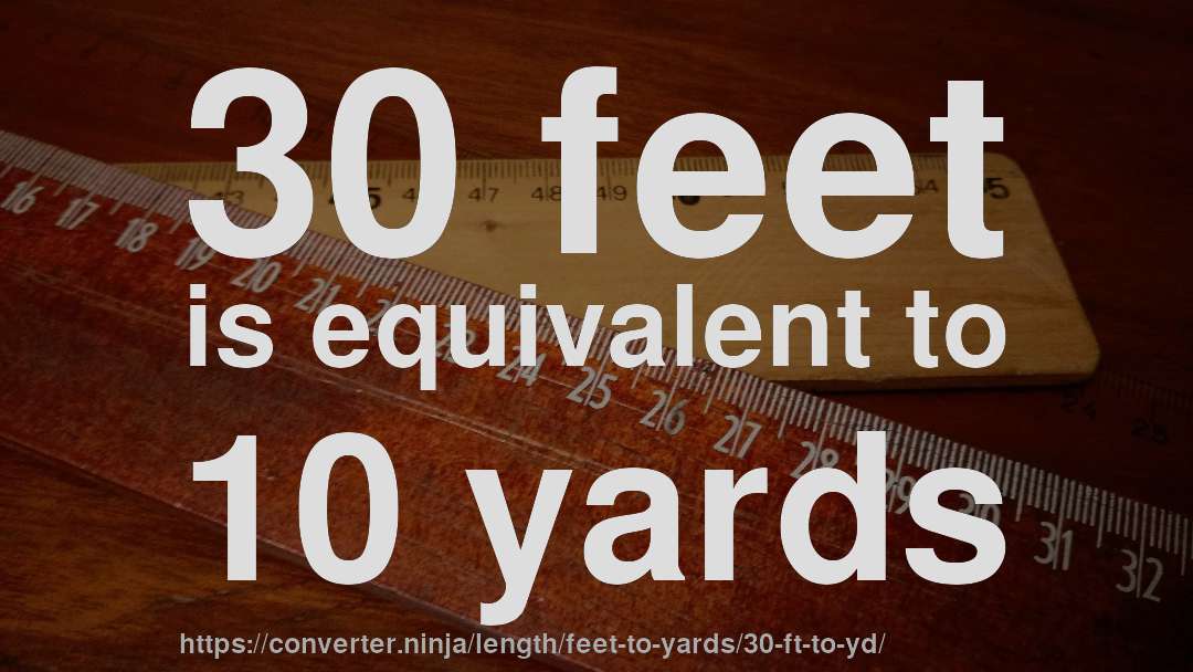 30 feet is equivalent to 10 yards