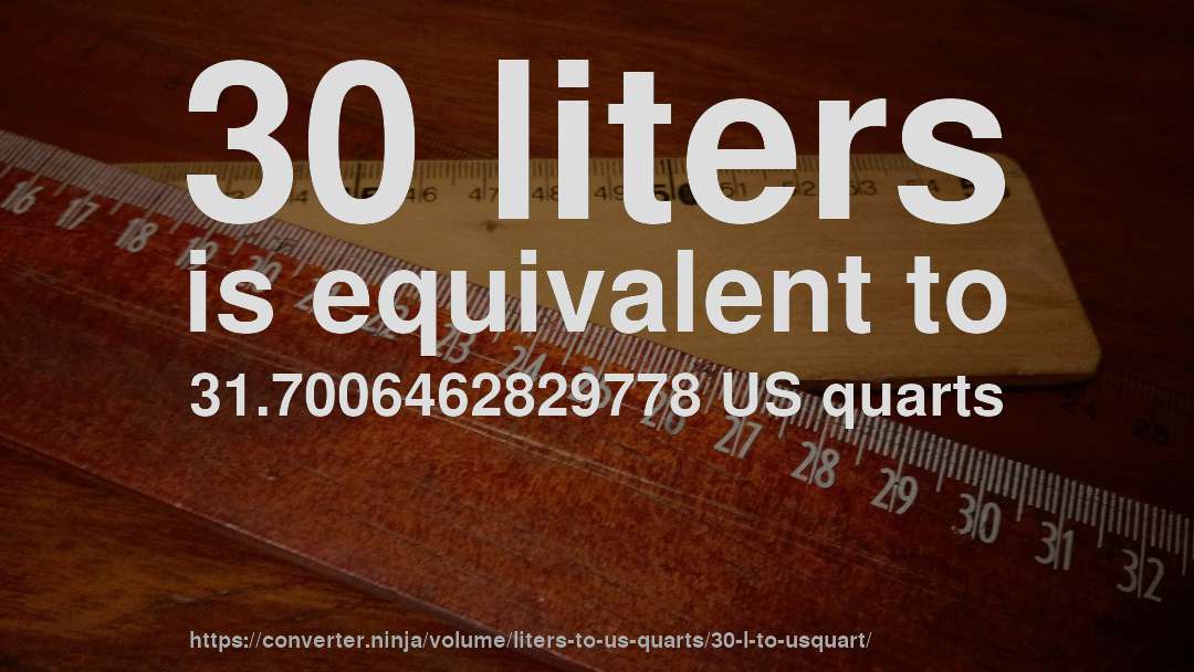 30 liters is equivalent to 31.7006462829778 US quarts