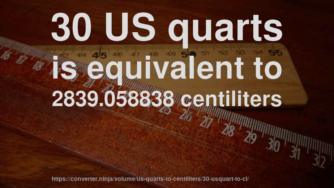 30 US quarts is equivalent to 2839.058838 centiliters