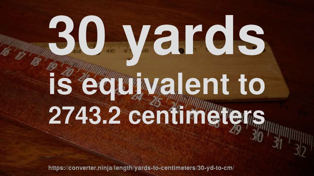 30 yards is equivalent to 2743.2 centimeters