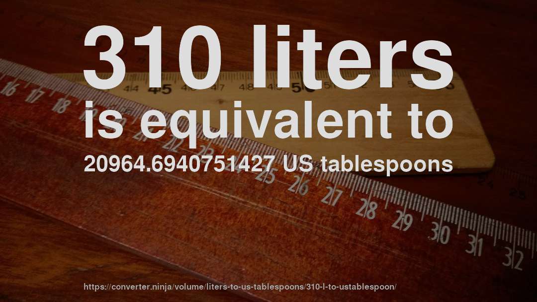 310 liters is equivalent to 20964.6940751427 US tablespoons