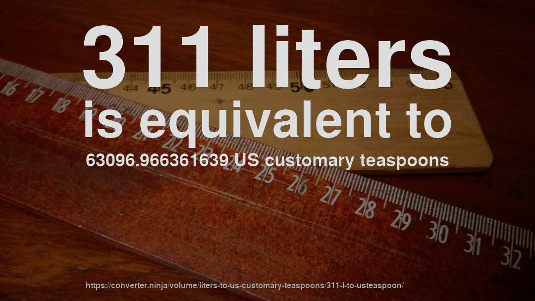 311 liters is equivalent to 63096.966361639 US customary teaspoons