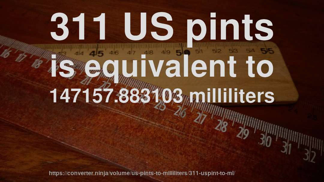 311 US pints is equivalent to 147157.883103 milliliters