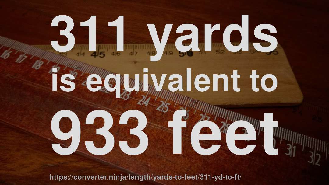 311 yards is equivalent to 933 feet