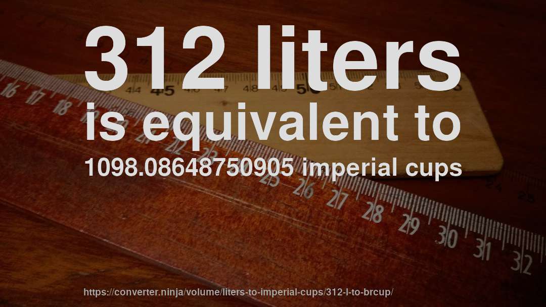 312 liters is equivalent to 1098.08648750905 imperial cups