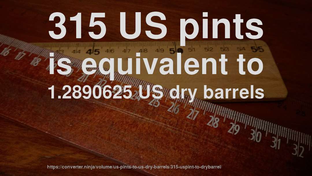315 US pints is equivalent to 1.2890625 US dry barrels
