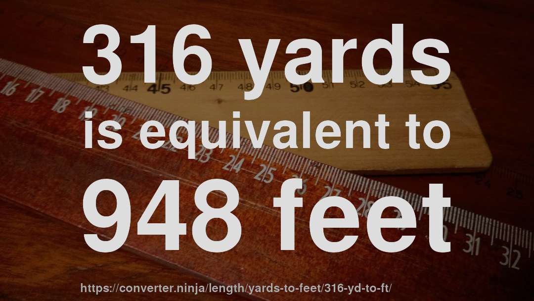 316 yards is equivalent to 948 feet