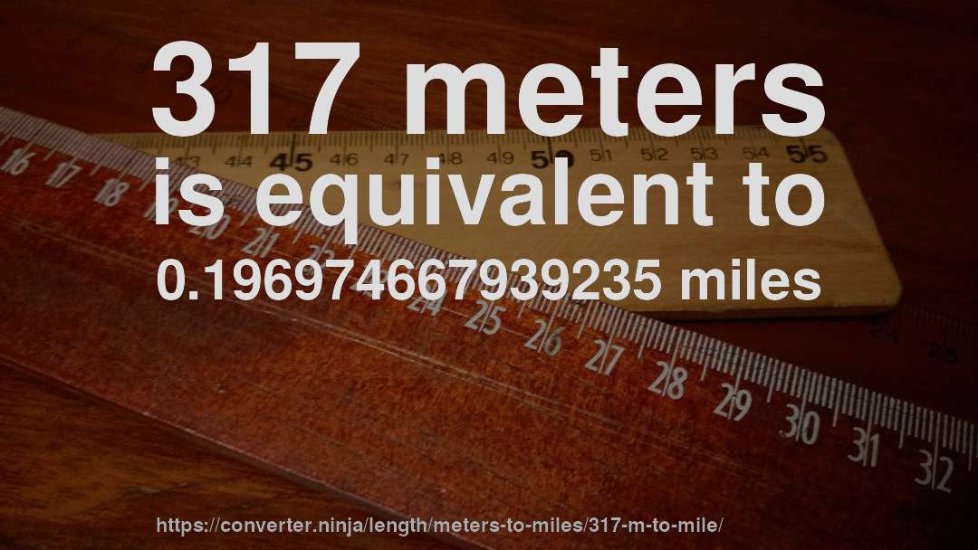 317 meters is equivalent to 0.196974667939235 miles