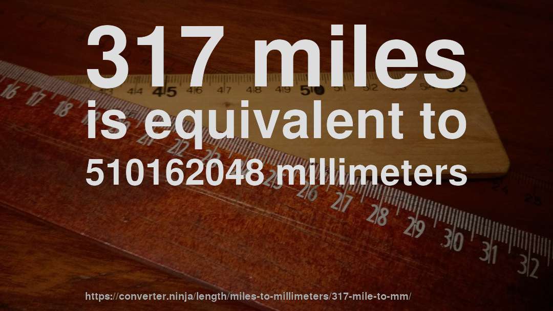 317 miles is equivalent to 510162048 millimeters