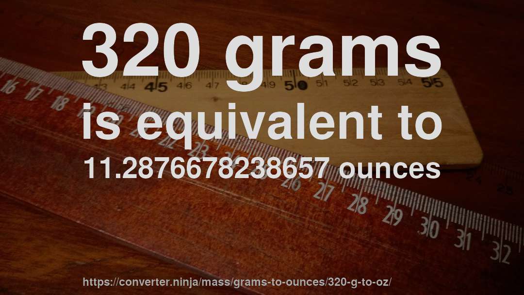 320 grams is equivalent to 11.2876678238657 ounces