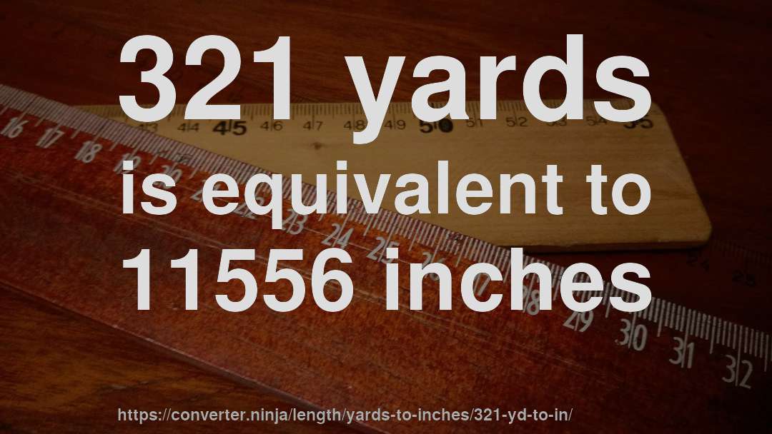 321 yards is equivalent to 11556 inches