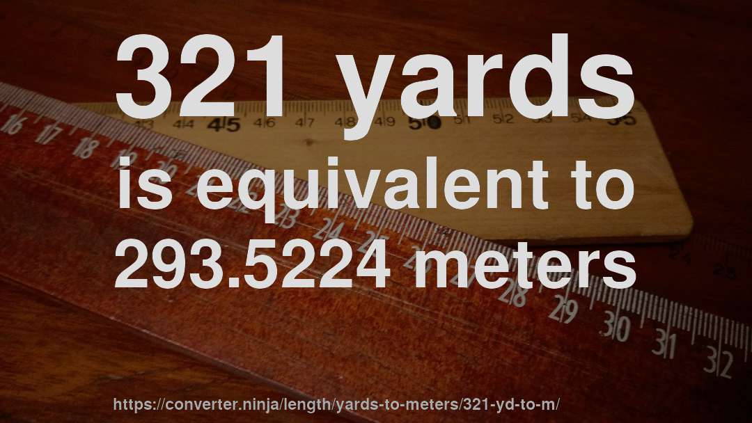 321 yards is equivalent to 293.5224 meters